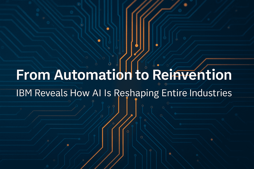 From Automation to Reinvention: IBM Reveals How AI Is Reshaping Entire Industries