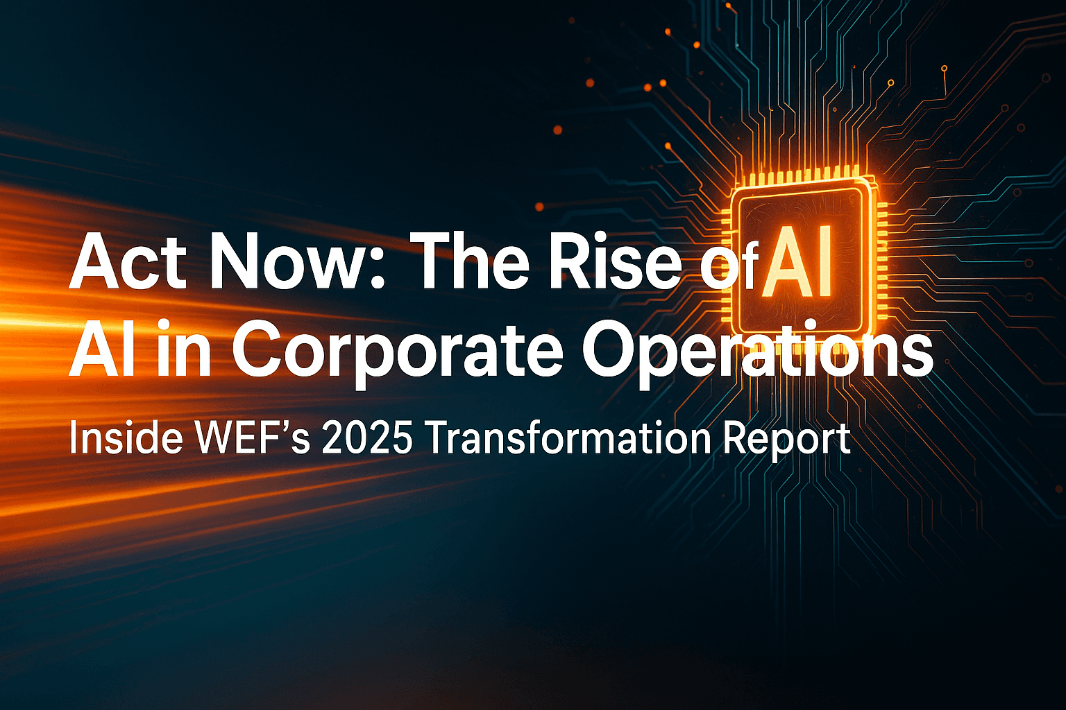 Act Now: WEF 2025 Report Calls for Immediate AI Action in Corporate Operations