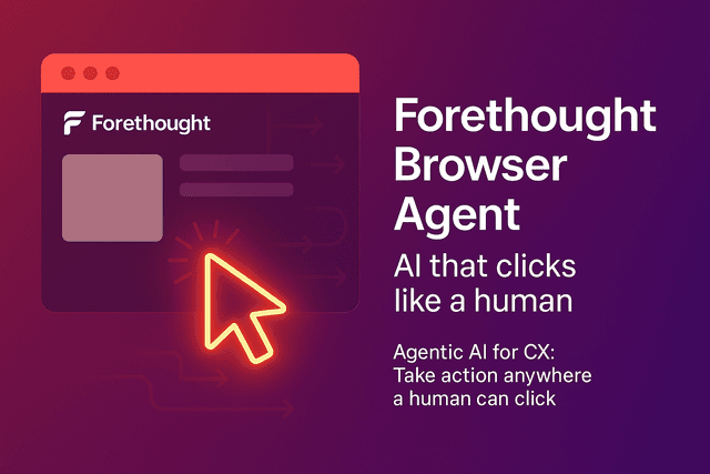 Forethought Launches Browser Agent, Pushes the Boundaries of Agentic CX Automation
